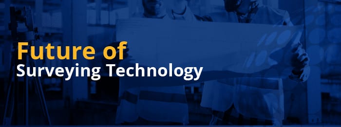 Future of Surveying Technology